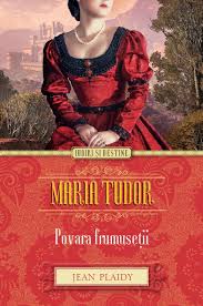 Maria Tudor : povara frumuseţii
