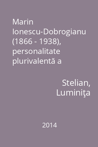Marin Ionescu-Dobrogianu (1866 - 1938), personalitate plurivalentă a dobrogenisticii româneşti