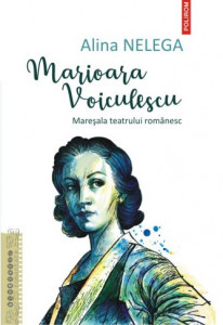 Marioara Voiculescu : mareșala teatrului românesc