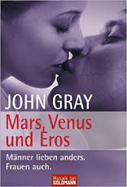 Mars, Venus & Eros : Männer lieben anders. Frauen auch