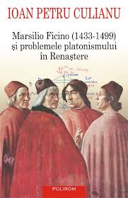 Marsilio Ficino (1433 - 1499) şi problemele platonismului în Renaştere