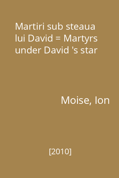 Martiri sub steaua lui David = Martyrs under David 's star