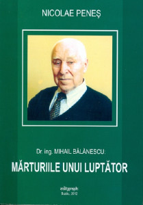 Mărturiile unui luptător : dr. ing. Mihail Bălănescu