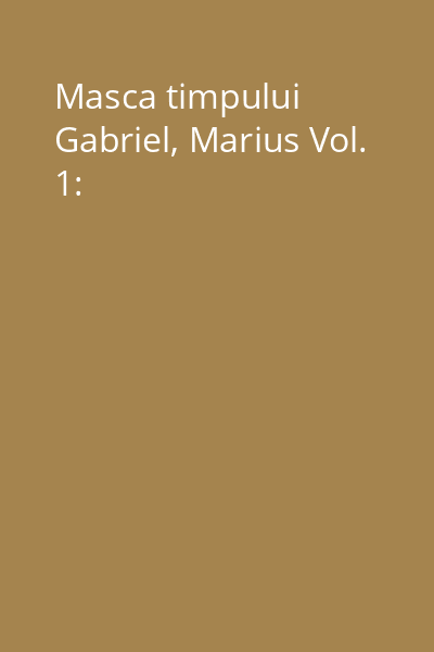 Masca timpului Gabriel, Marius Vol. 1: