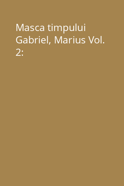 Masca timpului Gabriel, Marius Vol. 2: