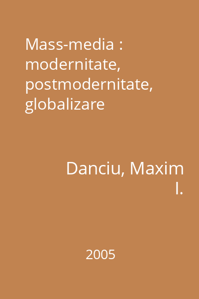 Mass-media : modernitate, postmodernitate, globalizare