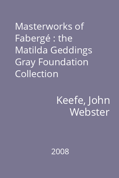 Masterworks of Fabergé : the Matilda Geddings Gray Foundation Collection