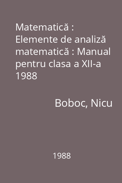 Matematică : Elemente de analiză matematică : Manual pentru clasa a XII-a 1988