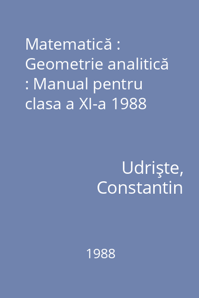 Matematică : Geometrie analitică : Manual pentru clasa a XI-a 1988
