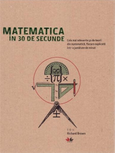 Matematica în 30 de secunde : cele mai relevante 50 de teorii din matematică, ficare explicată într-o jumătate de minut