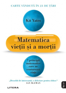 Matematica vieţii şi a morţii : 7 principii matematice care ne conturează viaţa