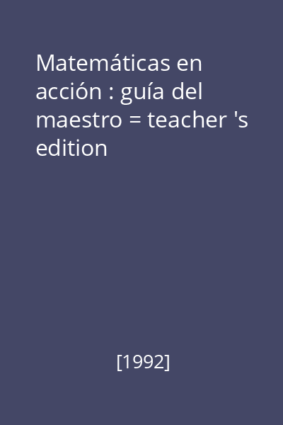 Matemáticas en acción : guía del maestro = teacher 's edition