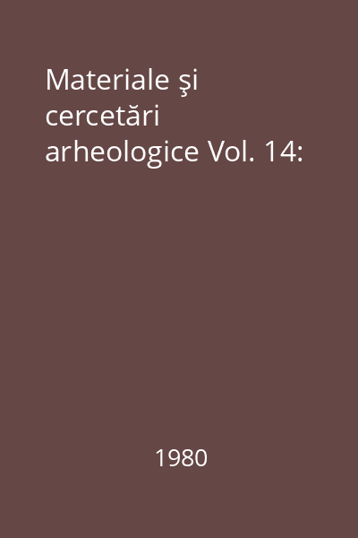 Materiale şi cercetări arheologice Vol. 14:
