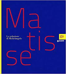 Matisse : la seduzione di Michelangelo