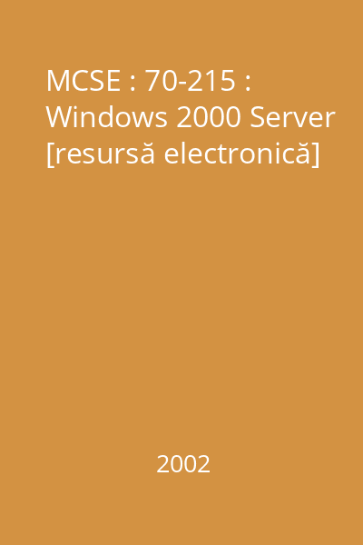 MCSE : 70-215 : Windows 2000 Server [resursă electronică]