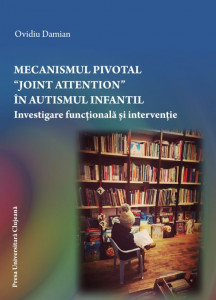 Mecanismul pivotal joint attention în autismul infantil : investigare funcţională şi intervenţie