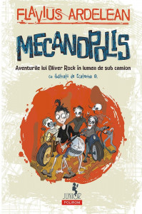 Mecanopolis : aventurile lui Oliver Rock în Lumea de Sub Camion
