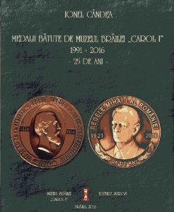Medalii bătute de Muzeul Brăilei "Carol I" : 1991-2016