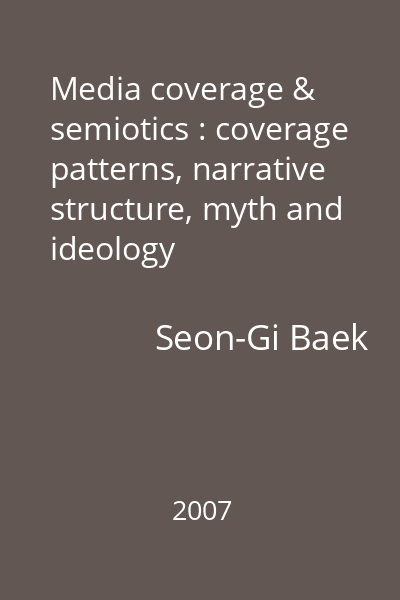 Media coverage & semiotics : coverage patterns, narrative structure, myth and ideology