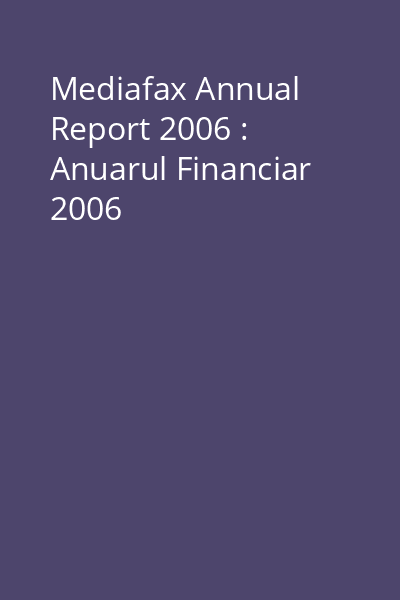 Mediafax Annual Report 2006 : Anuarul Financiar 2006