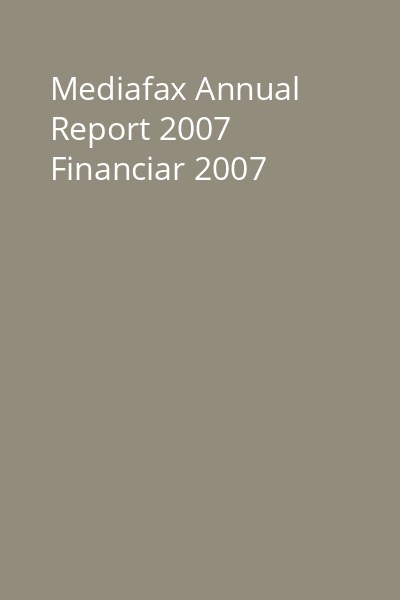 Mediafax Annual Report 2007 Financiar 2007