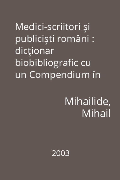 Medici-scriitori şi publicişti români : dicţionar biobibliografic cu un Compendium în limba franceză
