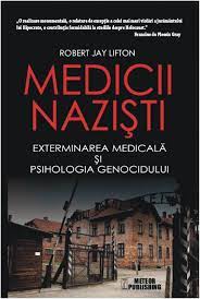 Medicii naziști : exterminarea medicală și psihologia genocidului