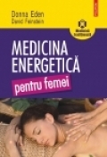 Medicina energetică pentru femei : metode de echilibrare a energiilor corpului pentru sănătate şi vitalitate