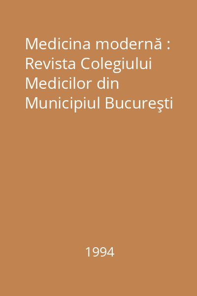 Medicina modernă : Revista Colegiului Medicilor din Municipiul Bucureşti