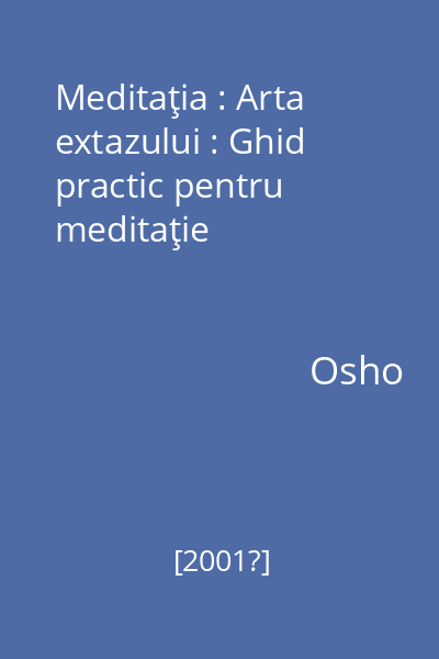 Meditaţia : Arta extazului : Ghid practic pentru meditaţie