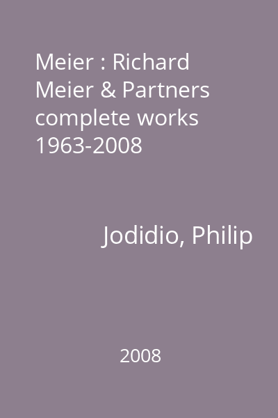 Meier : Richard Meier & Partners complete works 1963-2008