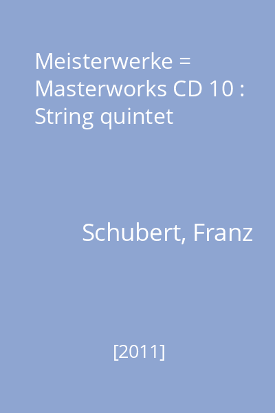 Meisterwerke = Masterworks CD 10 : String quintet