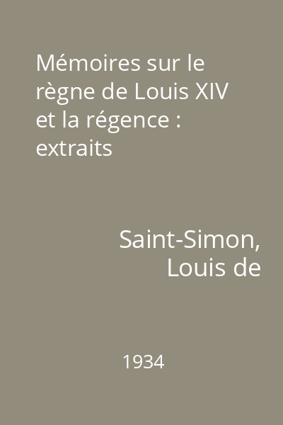 Mémoires sur le règne de Louis XIV et la régence : extraits