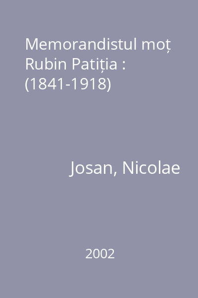 Memorandistul moț Rubin Patiția : (1841-1918)