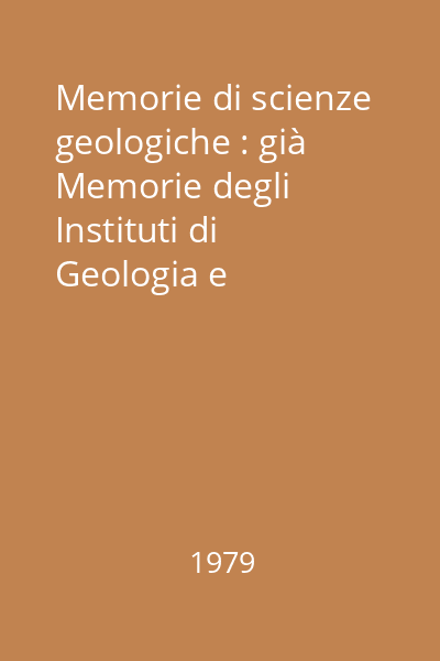Memorie di scienze geologiche : già Memorie degli Instituti di Geologia e Mineralogia dell 'Università di Padova