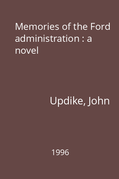 Memories of the Ford administration : a novel