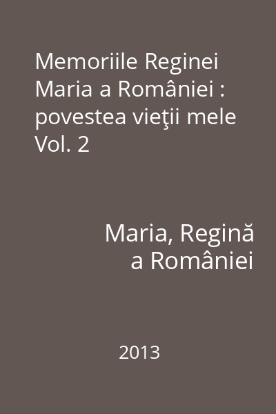 Memoriile Reginei Maria a României : povestea vieţii mele Vol. 2