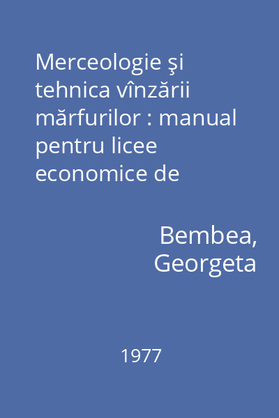 Merceologie şi tehnica vînzării mărfurilor : manual pentru licee economice de contabilitate şi comerţ clasa a XI-a