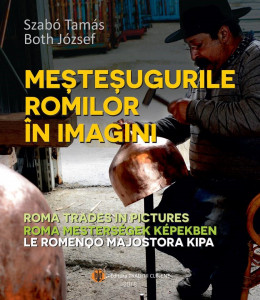 Meşteşugurile romilor în imagini = Roma trades in pictures