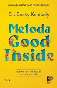 Metoda Good Inside : bunătatea interioară a copilului tău