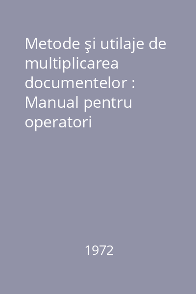 Metode şi utilaje de multiplicarea documentelor : Manual pentru operatori multiplicare