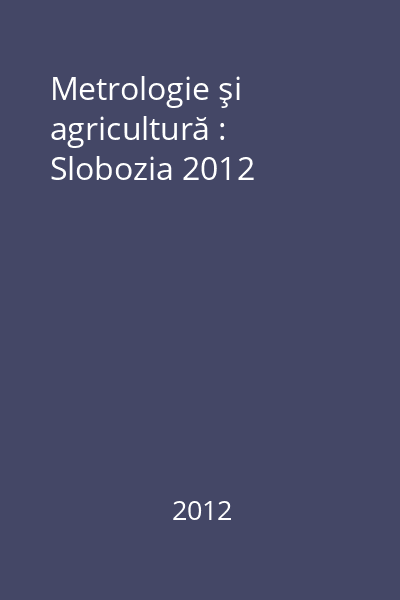 Metrologie şi agricultură : Slobozia 2012