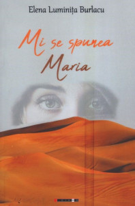 Mi se spunea Maria : roman inspirat din viaţa Sfintei Maria Egipteanca