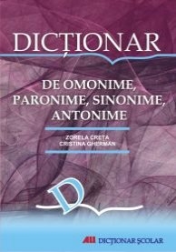 Mic dicţionar de omonime, paronime, sinonime-antonime 2005