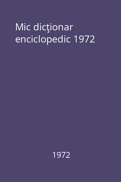 Mic dicţionar enciclopedic 1972