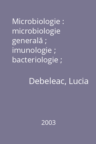 Microbiologie : microbiologie generală ; imunologie ; bacteriologie ; microbiologie clinică