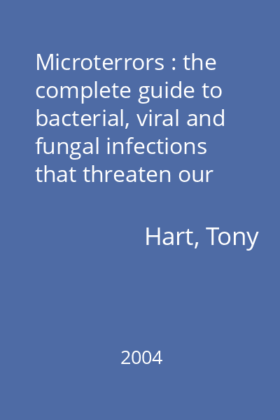 Microterrors : the complete guide to bacterial, viral and fungal infections that threaten our health