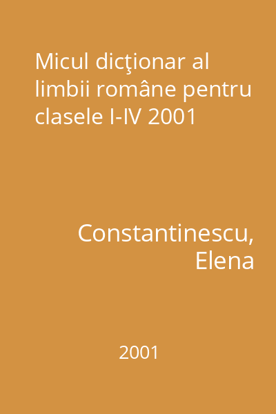 Micul dicţionar al limbii române pentru clasele I-IV 2001