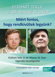 Miért fontos, hogy rendkívüliek legyünk? : Eckhart Tolle és dr. Wayne W.Dyer legendás beszélgetése