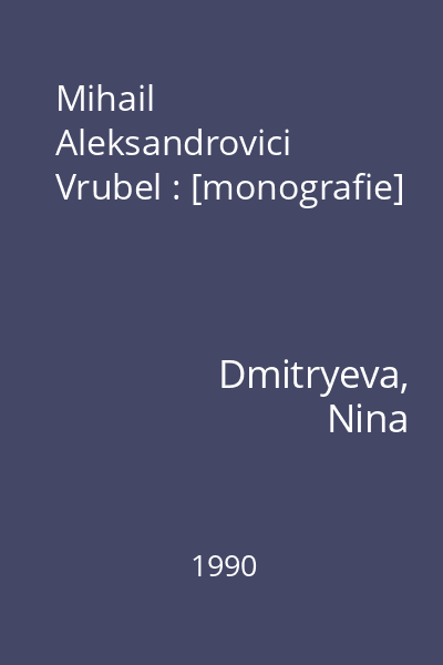 Mihail Aleksandrovici Vrubel : [monografie]